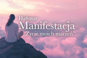 Webinar | Manifestacja „Życie moich marzeń”
