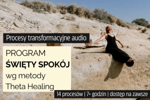 Program "Święty spokój" - wg Theta Healing