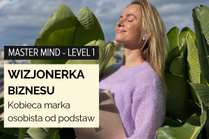 MASTER MIND WIZJONERKA BIZNESU - Kobieca marka osobista LEVEL 1